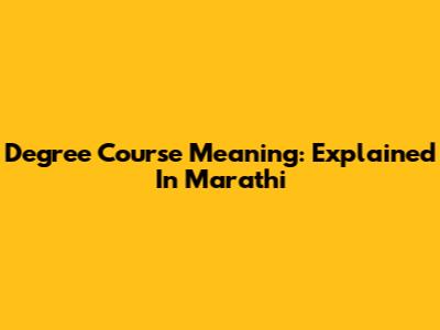 Degree Course Meaning: Explained In Marathi