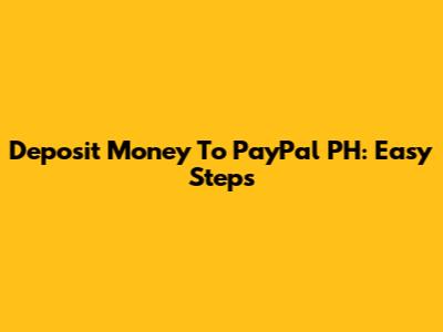 Deposit Money To PayPal PH: Easy Steps