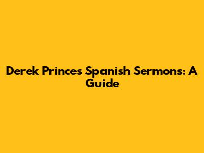 Derek Prince's Spanish Sermons: A Guide