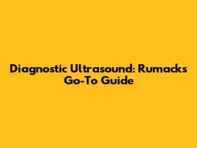Diagnostic Ultrasound: Rumack's Go-To Guide