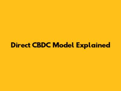 Direct CBDC Model Explained