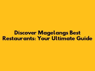 Discover Magelang's Best Restaurants: Your Ultimate Guide