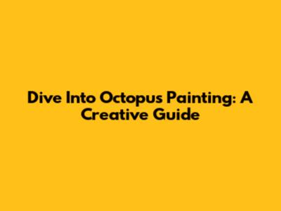 Dive Into Octopus Painting: A Creative Guide