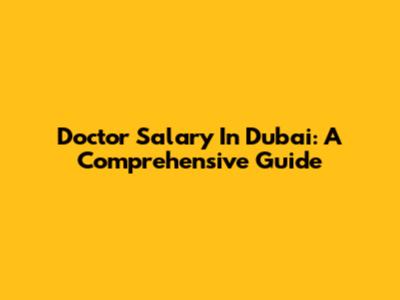 Doctor Salary In Dubai: A Comprehensive Guide