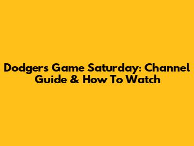 Dodgers Game Saturday: Channel Guide & How To Watch