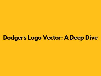 Dodgers Logo Vector: A Deep Dive