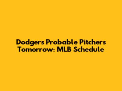 Dodgers Probable Pitchers Tomorrow: MLB Schedule