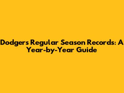 Dodgers Regular Season Records: A Year-by-Year Guide