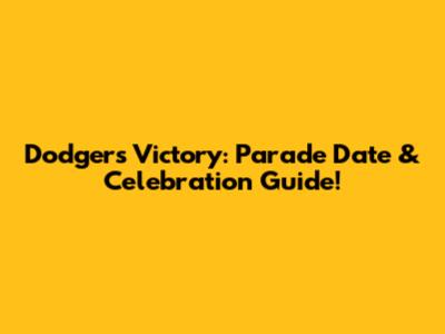 Dodgers Victory: Parade Date & Celebration Guide!