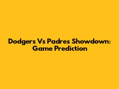 Dodgers Vs Padres Showdown: Game Prediction