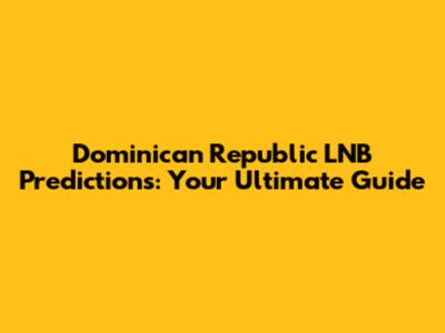 Dominican Republic LNB Predictions: Your Ultimate Guide