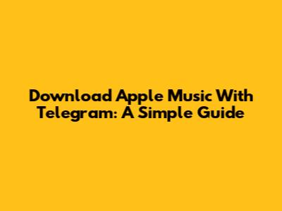 Download Apple Music With Telegram: A Simple Guide