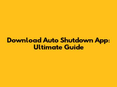 Download Auto Shutdown App: Ultimate Guide