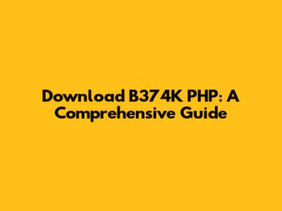 Download B374K PHP: A Comprehensive Guide