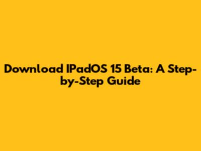 Download IPadOS 15 Beta: A Step-by-Step Guide