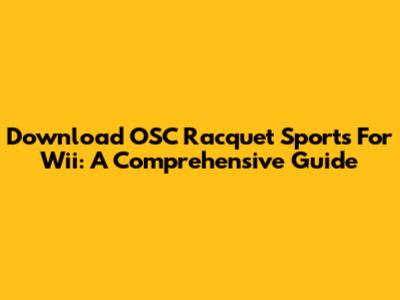 Download OSC Racquet Sports For Wii: A Comprehensive Guide