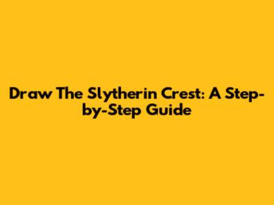 Draw The Slytherin Crest: A Step-by-Step Guide