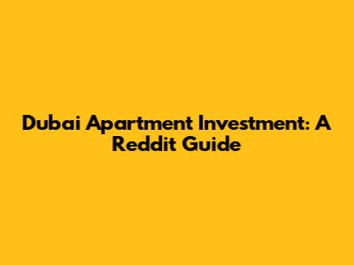 Dubai Apartment Investment: A Reddit Guide
