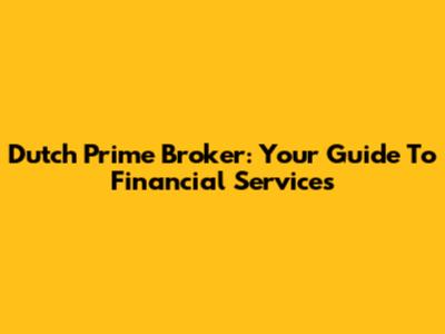 Dutch Prime Broker: Your Guide To Financial Services