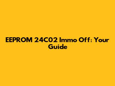 EEPROM 24C02 Immo Off: Your Guide