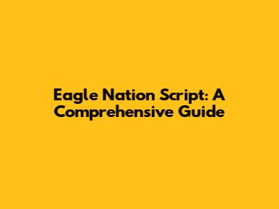 Eagle Nation Script: A Comprehensive Guide