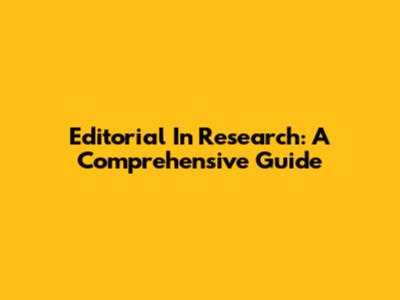 Editorial In Research: A Comprehensive Guide