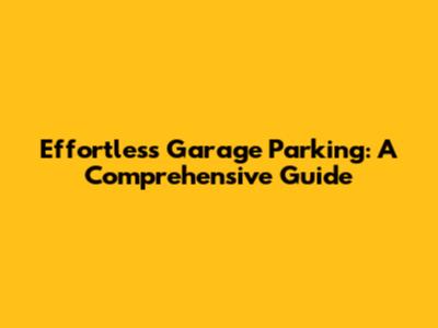 Effortless Garage Parking: A Comprehensive Guide