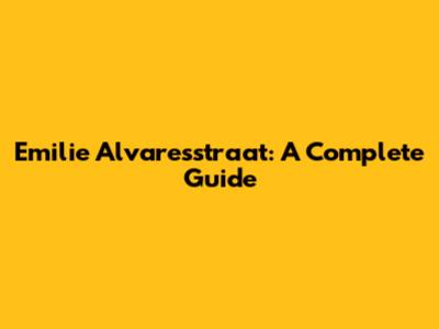 Emilie Alvaresstraat: A Complete Guide