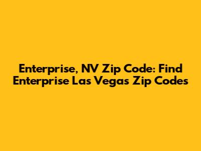 Enterprise, NV Zip Code: Find Enterprise Las Vegas Zip Codes