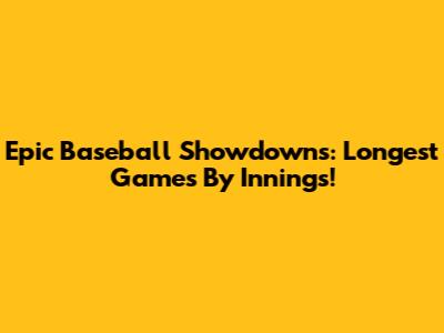 Epic Baseball Showdowns: Longest Games By Innings!