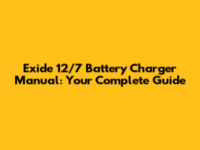 Exide 12/7 Battery Charger Manual: Your Complete Guide