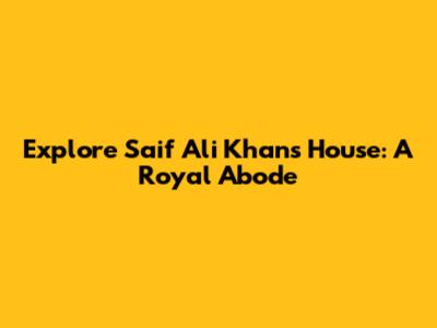 Explore Saif Ali Khan's House: A Royal Abode
