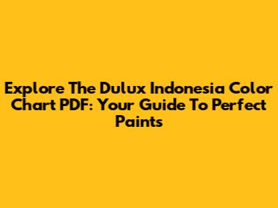 Explore The Dulux Indonesia Color Chart PDF: Your Guide To Perfect Paints