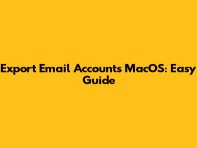 Export Email Accounts MacOS: Easy Guide