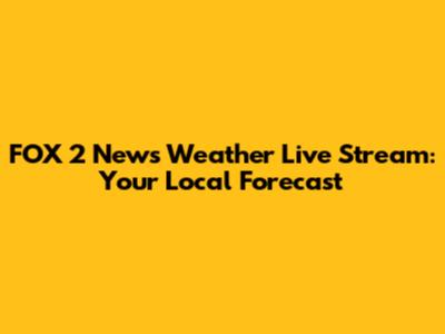 FOX 2 News Weather Live Stream: Your Local Forecast