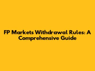 FP Markets Withdrawal Rules: A Comprehensive Guide