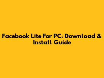 Facebook Lite For PC: Download & Install Guide
