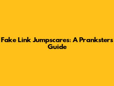 Fake Link Jumpscares: A Prankster's Guide
