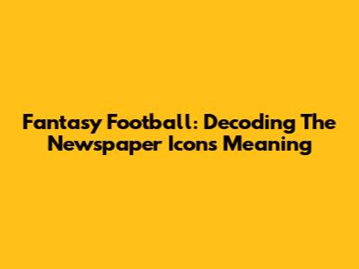 Fantasy Football: Decoding The Newspaper Icon's Meaning