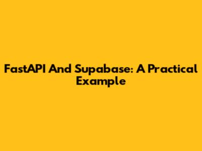 FastAPI And Supabase: A Practical Example