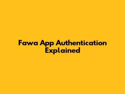 Fawa App Authentication Explained