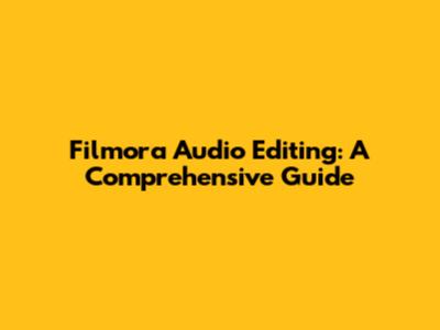 Filmora Audio Editing: A Comprehensive Guide