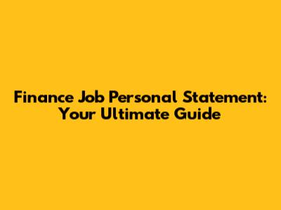 Finance Job Personal Statement: Your Ultimate Guide