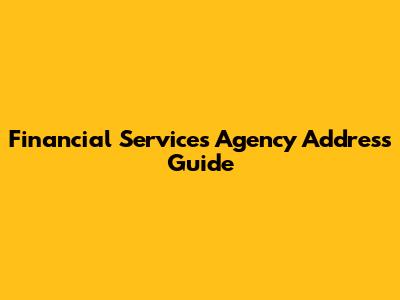 Financial Services Agency Address Guide