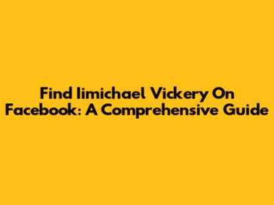 Find Iimichael Vickery On Facebook: A Comprehensive Guide