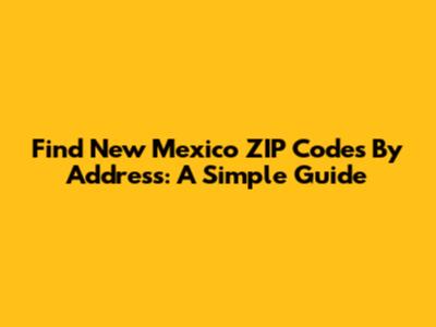 Find New Mexico ZIP Codes By Address: A Simple Guide