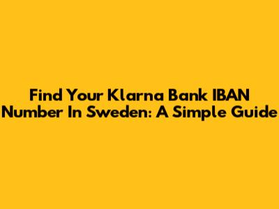 Find Your Klarna Bank IBAN Number In Sweden: A Simple Guide