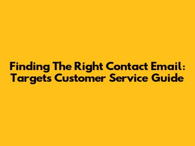 Finding The Right Contact Email: Target's Customer Service Guide