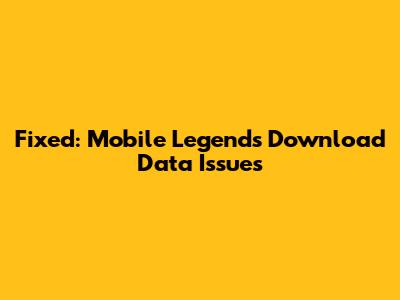 Fixed: Mobile Legends Download Data Issues