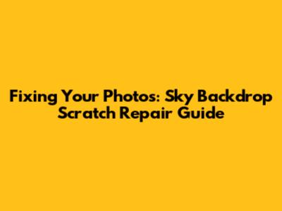 Fixing Your Photos: Sky Backdrop Scratch Repair Guide